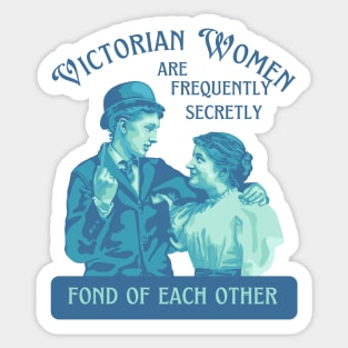Victorian Women are Frequently Secretly Fond of Each Other Sticker